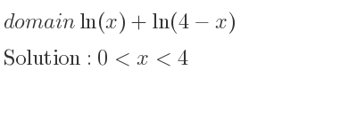 The domain of ln(x)+ln(4-x) is 0<x<4